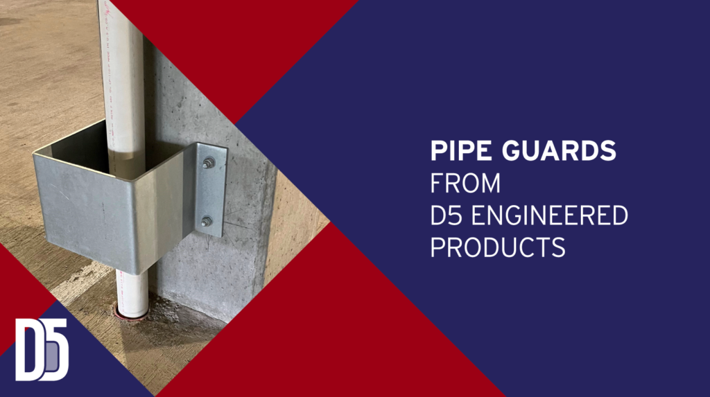 Pipe Guards from D5 Engineered Products D5 Engineered Products